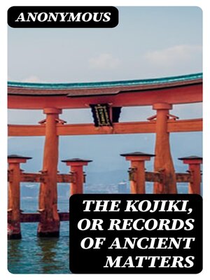 cover image of The Kojiki, or Records of Ancient Matters